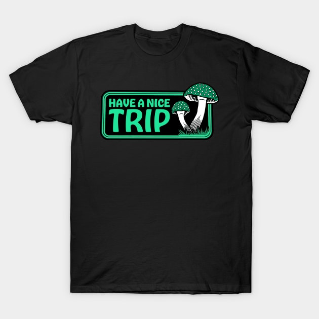 Have A Nice Trip T-Shirt by CelestialTees